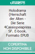 Holodrama (Herrschaft der Alten - Die Serie 4Cassiopeiapress SF. E-book. Formato EPUB ebook
