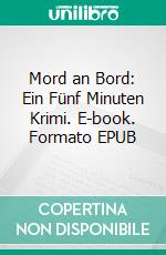 Mord an Bord: Ein Fünf Minuten Krimi. E-book. Formato EPUB ebook