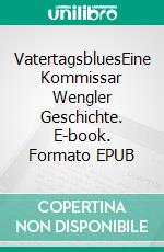 VatertagsbluesEine Kommissar Wengler Geschichte. E-book. Formato EPUB ebook