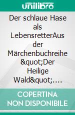 Der schlaue Hase als LebensretterAus der Märchenbuchreihe "Der Heilige Wald". E-book. Formato EPUB ebook