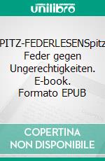 SPITZ-FEDERLESENSpitze Feder gegen Ungerechtigkeiten. E-book. Formato EPUB ebook