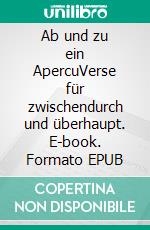 Ab und zu ein ApercuVerse für zwischendurch und überhaupt. E-book. Formato EPUB ebook