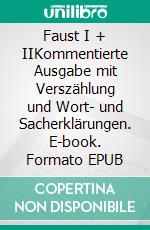 Faust I + IIKommentierte Ausgabe mit Verszählung und Wort- und Sacherklärungen. E-book. Formato EPUB ebook