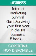 Internet Marketing Survival GuideSurviving your first year in the IM business. E-book. Formato EPUB ebook