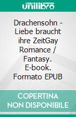 Drachensohn - Liebe braucht ihre ZeitGay Romance / Fantasy. E-book. Formato EPUB ebook