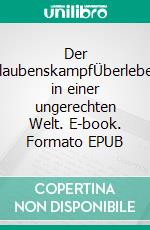 Der GlaubenskampfÜberleben in einer ungerechten Welt. E-book. Formato EPUB ebook