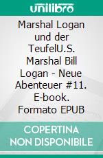 Marshal Logan und der TeufelU.S. Marshal Bill Logan - Neue Abenteuer #11. E-book. Formato EPUB ebook