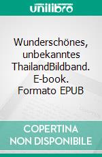 Wunderschönes, unbekanntes ThailandBildband. E-book. Formato EPUB ebook