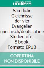 Sämtliche Gleichnisse der vier Evangelien griechisch/deutschEine Studienhilfe. E-book. Formato EPUB ebook
