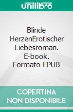 Blinde HerzenErotischer Liebesroman. E-book. Formato EPUB ebook