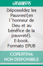 Dépossédez les Pauvres!(en l´honneur de Dieu et au bénéfice de la pauvreté). E-book. Formato EPUB ebook