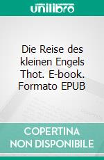 Die Reise des kleinen Engels Thot. E-book. Formato EPUB ebook