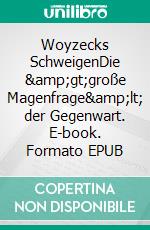 Woyzecks SchweigenDie &amp;gt;große Magenfrage&amp;lt; der Gegenwart. E-book. Formato EPUB ebook