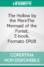 The Hollow by the MereThe Mermaid of the Forest. E-book. Formato EPUB ebook