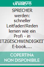 SPRECHER werden:  schneller Leitfaden!Reden lernen wie ein Profi - in BLITZGESCHWINDIGKEIT!. E-book. Formato EPUB ebook