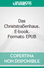 Das Christstraßenhaus. E-book. Formato EPUB ebook