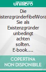 Die ExistenzgründerfibelWorauf Sie als Existenzgründer unbedingt achten sollten. E-book. Formato EPUB ebook