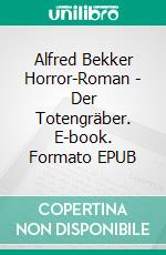 Alfred Bekker Horror-Roman  - Der Totengräber. E-book. Formato EPUB ebook