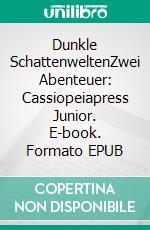 Dunkle SchattenweltenZwei Abenteuer: Cassiopeiapress Junior. E-book. Formato EPUB ebook