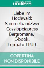 Liebe im Hochwald: SammelbandZwei Cassiopeiapress Bergromane. E-book. Formato EPUB ebook