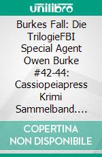 Burkes Fall: Die TrilogieFBI Special Agent Owen Burke #42-44: Cassiopeiapress Krimi Sammelband. E-book. Formato EPUB ebook