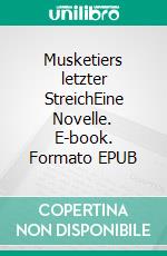 Musketiers letzter StreichEine Novelle. E-book. Formato EPUB ebook