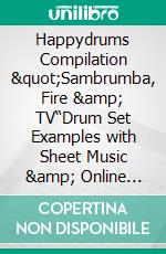 Happydrums Compilation "Sambrumba, Fire &amp; TV“Drum Set Examples with Sheet Music &amp; Online Videos + Bonus. E-book. Formato EPUB ebook