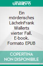 Ein mörderisches LächelnFrank Wallerts vierter Fall. E-book. Formato EPUB ebook