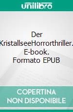 Der KristallseeHorrorthriller. E-book. Formato EPUB ebook