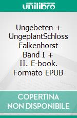 Ungebeten + UngeplantSchloss Falkenhorst Band I + II. E-book. Formato EPUB ebook