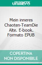 Mein inneres Chaoten-TeamDie Alte. E-book. Formato EPUB ebook