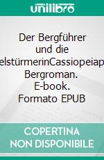 Der Bergführer und die GipfelstürmerinCassiopeiapress Bergroman. E-book. Formato EPUB ebook