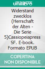 Widerstand zwecklos (Herrschaft der Alten - Die Serie 5)Cassiopeiapress SF. E-book. Formato EPUB ebook