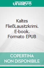 Kaltes FließLausitzkrimi. E-book. Formato EPUB ebook