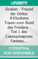Godwin - Freund der Götter #1Godwins Traum vom Bund des Friedens - Teil 1 des Cassiopeiapress Fantasy Serials. E-book. Formato EPUB ebook
