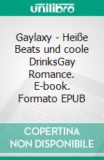 Gaylaxy - Heiße Beats und coole DrinksGay Romance. E-book. Formato EPUB ebook