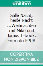 Stille Nacht, heiße Nacht ...Weihnachten mit Mike und Jamie. E-book. Formato EPUB ebook
