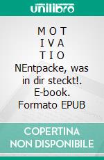 M O T I V A T I O NEntpacke, was in dir steckt!. E-book. Formato EPUB ebook
