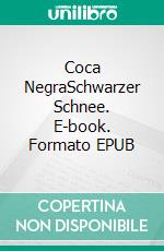 Coca NegraSchwarzer Schnee. E-book. Formato EPUB ebook