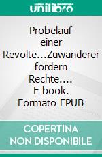 Probelauf einer Revolte...Zuwanderer fordern Rechte.... E-book. Formato EPUB ebook