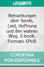 Betrachtungen über Sünde, Leid, Hoffnung und den wahren Weg. E-book. Formato EPUB ebook