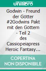 Godwin - Freund der Götter #2Godwins Pakt mit den Göttern - Teil 2 des Cassiopeiapress Heroic Fantasy Serials. E-book. Formato EPUB ebook