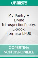 My Poetry-A Divine IntrospectionPoetry. E-book. Formato EPUB ebook