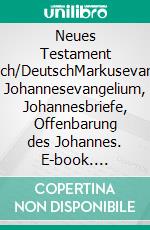 Neues Testament Griechisch/DeutschMarkusevangelium, Johannesevangelium, Johannesbriefe, Offenbarung des Johannes. E-book. Formato EPUB ebook