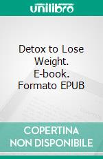 Detox to Lose Weight. E-book. Formato EPUB ebook
