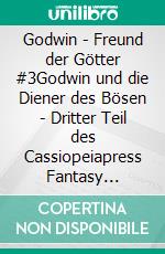 Godwin - Freund der Götter #3Godwin und die Diener des Bösen - Dritter Teil des Cassiopeiapress Fantasy Serials. E-book. Formato EPUB ebook