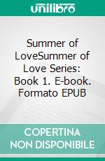 Summer of LoveSummer of Love Series: Book 1. E-book. Formato EPUB ebook