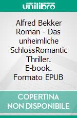 Alfred Bekker Roman - Das unheimliche SchlossRomantic Thriller. E-book. Formato EPUB ebook