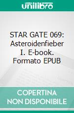 STAR GATE 069: Asteroidenfieber I. E-book. Formato EPUB ebook