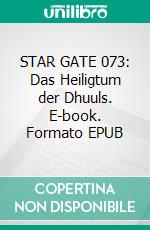 STAR GATE 073: Das Heiligtum der Dhuuls. E-book. Formato EPUB ebook